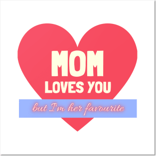 Mom Loves You - but i'm her favourite Posters and Art